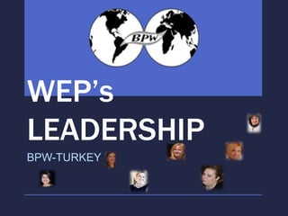 WEP’s
LEADERSHIP
BPW-TURKEY
 