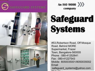 An ISO 9000
company

Safeguard
Systems
#53,Robertson Road, Off Mosque
Road, Behind MORE
Supermarket, Frazer
Town, Bangalore-560005
Phone : 080-41252641
Fax : 080-41227543
Mobile: 8050035001/8050035002
Email
:safeguard_systems@yahoo.com

 