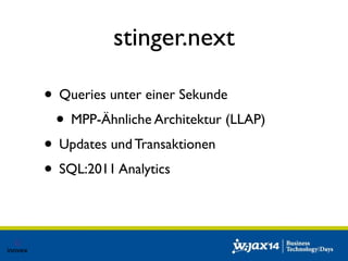 stinger.next 
• Queries unter einer Sekunde 
• MPP-Ähnliche Architektur (LLAP) 
• Updates und Transaktionen 
• SQL:2011 Analytics 
 