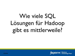 Wie viele SQL 
Lösungen für Hadoop 
gibt es mittlerweile? 
 