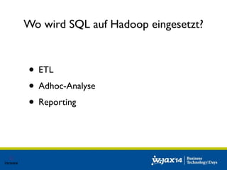 Wo wird SQL auf Hadoop eingesetzt? 
• ETL 
• Adhoc-Analyse 
• Reporting 
 