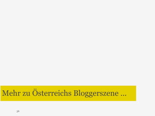 Mehr zu Österreichs Bloggerszene … 
36 
 