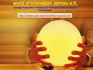 world of innovation Jernoiu e.K.
Günstige Werbeartikel: Onlineshop für Werbegeschenke mit Druck in
Kleinstmengen
http://www.das-werbeartikel-portal.de/
 