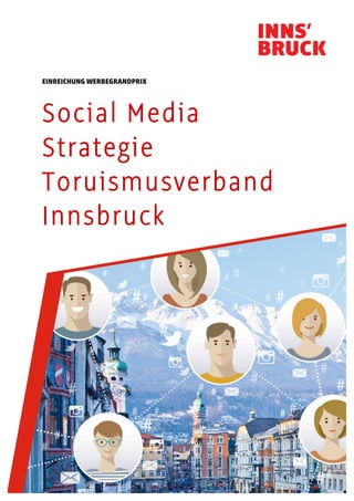 EINREICHUNG WERBEGRANDPRIX
Social Media
Strategie
Toruismusverband
Innsbruck
 