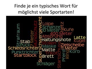 Finde je ein typisches Wort für möglichst viele Sportarten! 