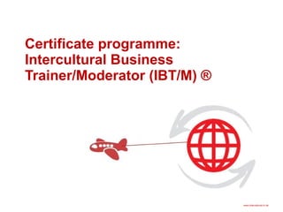 Certificate programme:  Intercultural Business Trainer/Moderator (IBT/M) ® 