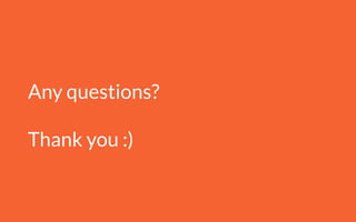 Any questions?
!
Thank you :)
 