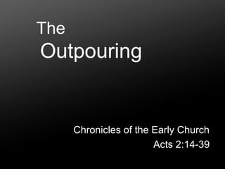 The   Outpouring Chronicles of the Early Church Acts 2:14-39 