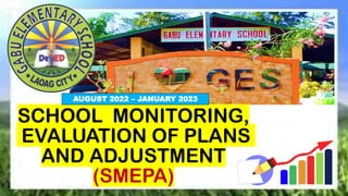 SCHOOL MONITORING,
EVALUATION OF PLANS
AND ADJUSTMENT
(SMEPA)
AUGUST 2022 – JANUARY 2023
 