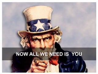 NOW ALL WE NEED IS  YOU