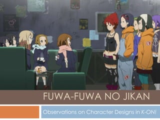 FUWA-FUWA NO JIKAN Observations on Character Designs in  K-ON! 