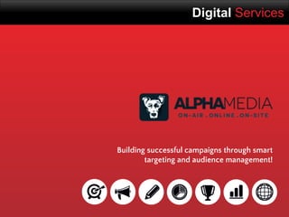 Digital Services
Building successful campaigns through smart
targeting and audience management!
 