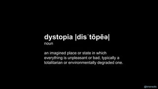dystopia |disˈtōpēə|
noun
an imagined place or state in which
everything is unpleasant or bad, typically a
totalitarian or...