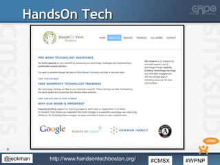 #CMSX #WPNP@jeckman
HandsOn Tech
6
http://www.handsontechboston.org/
 