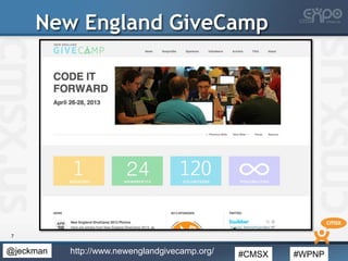 #CMSX #WPNP@jeckman
New England GiveCamp
7
http://www.newenglandgivecamp.org/
 