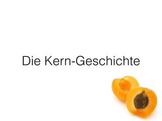 Die Kern-Geschichte 
 