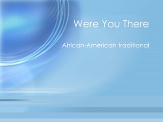 Were You There African-American traditional 