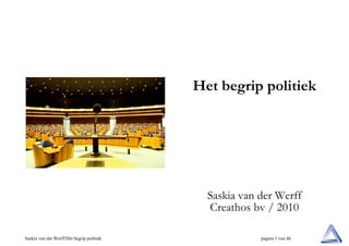 Het begrip politiek

Saskia van der Werff
Creathos bv / 2010
Saskia van der Werff/Het begrip politiek

pagina 1 van 46

 