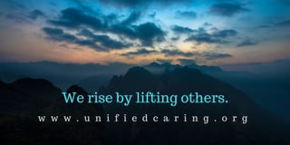 We rise by lifting others.
w w w . u n i f i e d c a r i n g . o r g
 