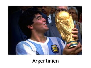 Argentinien
 