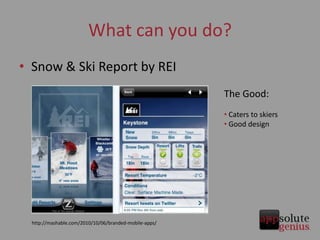 What can you do?<br />Snow & Ski Report by REI<br />The Good:<br /><ul><li> Caters to skiers
