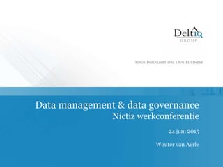 © DeltIQ Group B.V.
Data management & data governance
Nictiz werkconferentie
24 juni 2015
Wouter van Aerle
 