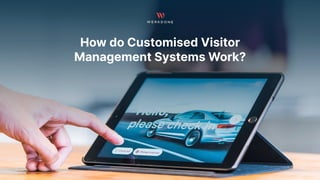 How do Customised Visitor
Management Systems Work?
 