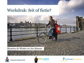 Werkdruk: feit of fictie? 
Maarten de Winter en Jos Simons 
 
