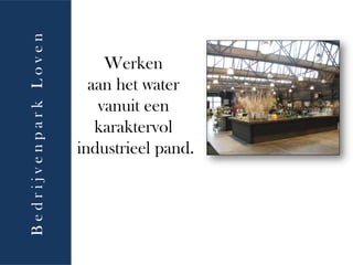 Bedrijvenpark Loven
                          Werken
                        aan het water
                         vanuit een
                         karaktervol
                      industrieel pand.
 