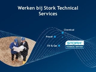 Werken bij Stork Technical
        Services


                        Chemical

            Power


            Oil & Gas
 