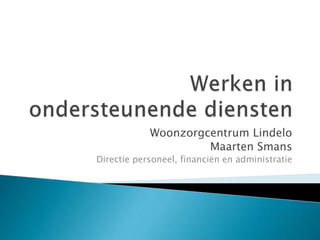 Woonzorgcentrum Lindelo
Maarten Smans
Directie personeel, financiën en administratie
 