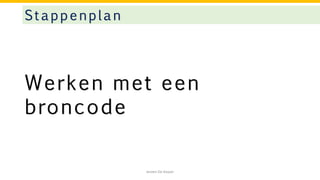 Werken met een
broncode
Stappenplan
Jeroen De Keyser
 
