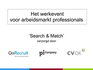 Het werkevent voor arbeidsmarkt professionals  ‘ Search & Match’ verzorgd door 