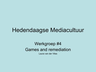 Hedendaagse Mediacultuur Werkgroep #4 Games and remediation Laura van der Vlies 