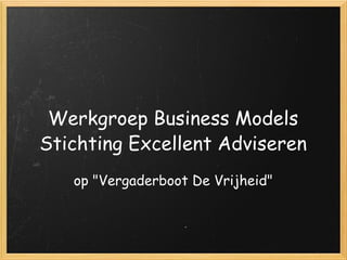 Werkgroep Business Models Stichting Excellent Adviseren op &quot;Vergaderboot De Vrijheid&quot; 