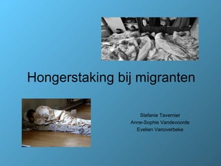 Hongerstaking bij migranten Stefanie Tavernier Anne-Sophie Vandevoorde Evelien Vanoverbeke 