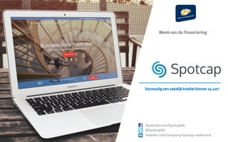Eenvoudig een zakelijk krediet binnen 24 uur!
Week van de Financiering
facebook.com/SpotcapNL
@SpotcapNL
linkedin.com/company/spotcap-nederland
 