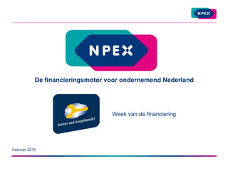 De financieringsmotor voor ondernemend Nederland
Week van de financiering
Februari 2016
 