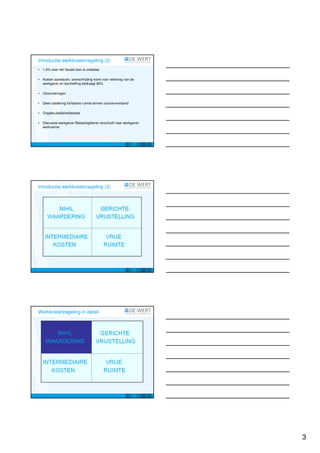 Introductie werkkostenregeling (2)
•   1,4% over het fiscale loon is onbelast

•   Kosten aanwijzen, overschrijding komt voor rekening van de
    werkgever en loonheffing bedraagt 80%

•   Uitzonderingen

•   Geen saldering forfaitaire ruimte binnen concernverband

•   Ongebruikelijkheidstoets

•   Discussie werkgever-Belastingdienst verschuift naar werkgever-
    werknemer




Introductie werkkostenregeling (3)




Werkkostenregeling in detail




                                                                     3
 