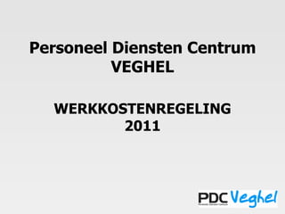 Personeel Diensten Centrum VEGHEL WERKKOSTENREGELING 2011 