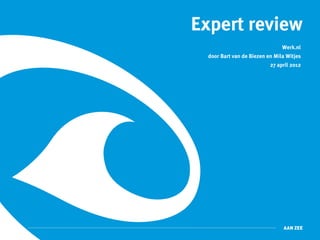 Expert review
                                Werk.nl
  door Bart van de Biezen en Mila Witjes
                           27 april 2012




                                AAN ZEE
 