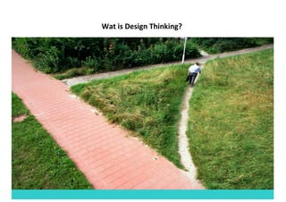 Wat	is	Design	Thinking?
 