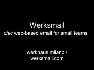 Werksmail chic  web-based email for small teams  werkhaus milano / werksmail.com 