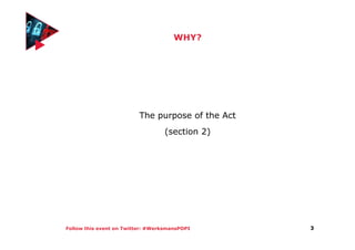 Follow this event on Twitter: #WerksmansPOPI
WHY?
The purpose of the Act
(section 2)
3
 
