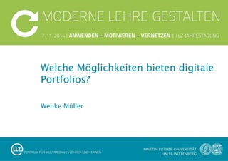 Wenke Müller
Welche Möglichkeiten bieten digitale
Portfolios?
 
