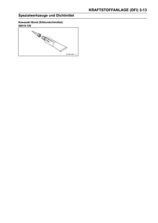 KRAFTSTOFFANLAGE (DFI) 3-13
Spezialwerkzeuge und Dichtmittel
Kawasaki Bond (Silikondichtmittel):
56019-120
 