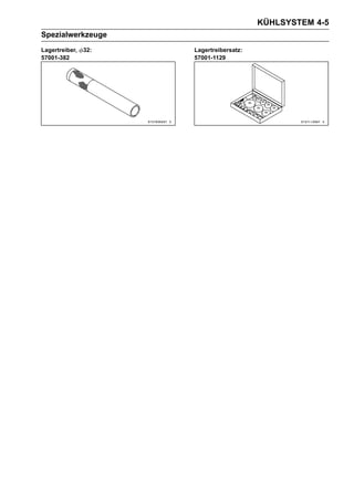 KÜHLSYSTEM 4-5
Spezialwerkzeuge
Lagertreiber,   32:   Lagertreibersatz:
57001-382             57001-1129
 