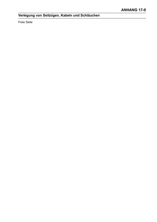 ANHANG 17-9
Verlegung von Seilzügen, Kabeln und Schläuchen
Freie Seite
 