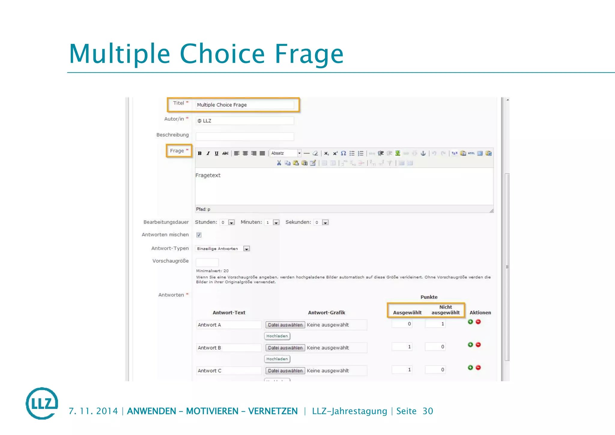 Multiple Choice Frage
7. 11. 2014 | ANWENDEN – MOTIVIEREN – VERNETZEN | LLZ-Jahrestagung | Seite 30
 