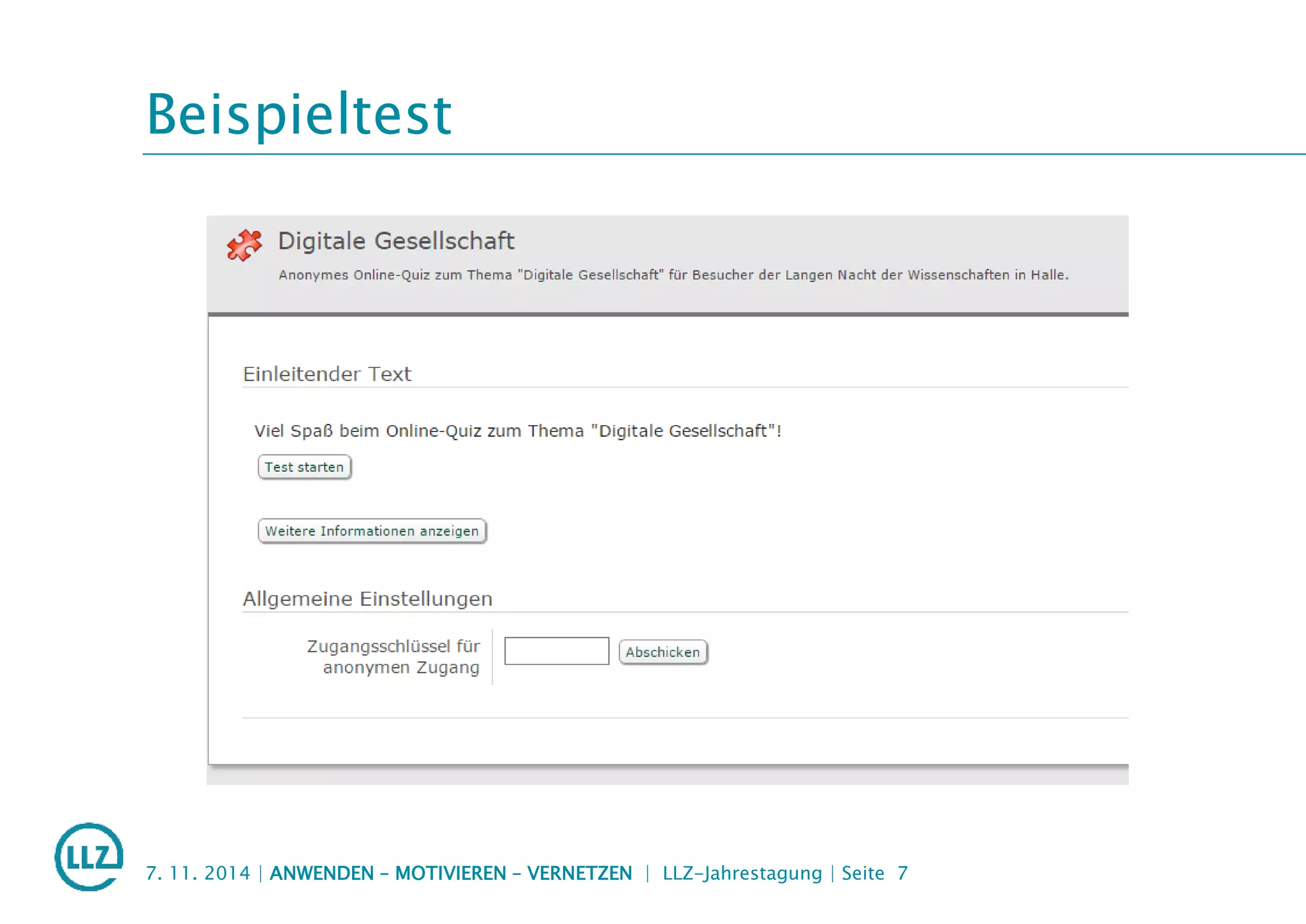 Beispieltest
7. 11. 2014 | ANWENDEN – MOTIVIEREN – VERNETZEN | LLZ-Jahrestagung | Seite 7
 